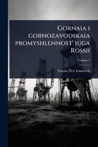 Gornaia i gornozavodskaia promyshlennost' iuga Rossii  by Petr Ivanovich 1873 Fomin at Abbey's Bookshop, 