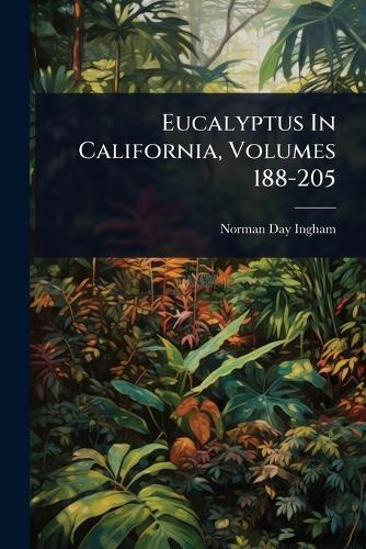 Eucalyptus In California, Volumes 188-205  by Norman Day Ingham at Abbey's Bookshop, 