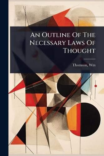 An Outline Of The Necessary Laws Of Thought  by Wm [From Old Catalog] Thomson at Abbey's Bookshop, 