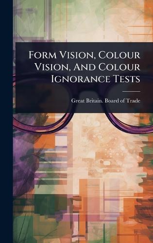 Form Vision, Colour Vision, And Colour Ignorance Tests  by Great Britain Board of Trade at Abbey's Bookshop, 