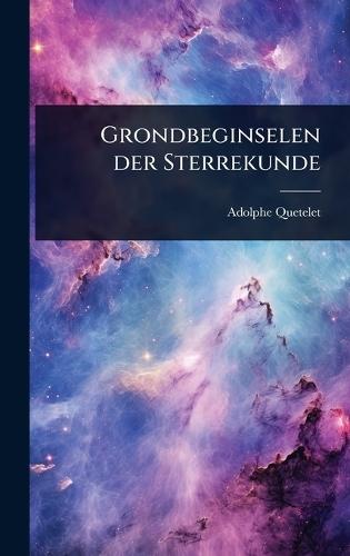 Grondbeginselen der Sterrekunde  by Adolphe Quetelet at Abbey's Bookshop, 