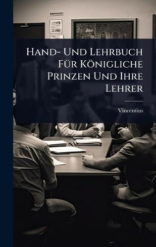 Hand- Und Lehrbuch FÃ1/4r Königliche Prinzen Und Ihre Lehrer  by Vincentius (Bellovacensis) at Abbey's Bookshop, 