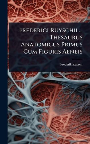 Frederici Ruyschii ... Thesaurus Anatomicus Primus Cum Figuris Aeneis  by Frederik Ruysch at Abbey's Bookshop, 