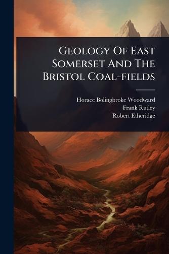 Geology Of East Somerset And The Bristol Coal-fields  by Horace Bolingbroke Woodward at Abbey's Bookshop, 