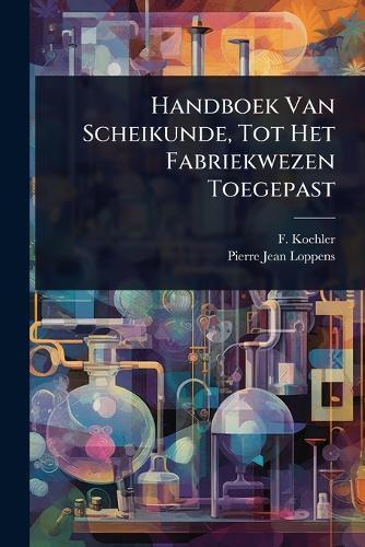 Handboek Van Scheikunde, Tot Het Fabriekwezen Toegepast  by F Koehler at Abbey's Bookshop, 