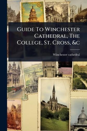 Guide To Winchester Cathedral, The College, St. Cross, &c  by Winchester Cathedral at Abbey's Bookshop, 