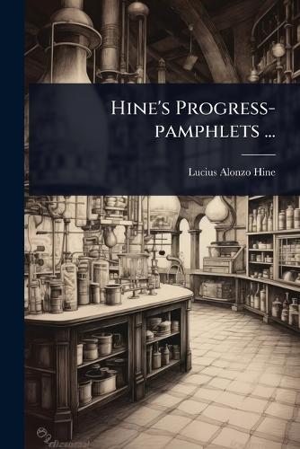Hine's Progress-pamphlets ...  by Lucius Alonzo Hine at Abbey's Bookshop, 