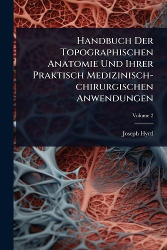 Handbuch Der Topographischen Anatomie Und Ihrer Praktisch Medizinisch-chirurgischen Anwendungen  by Joseph Hyrtl at Abbey's Bookshop, 