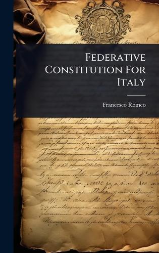Federative Constitution For Italy  by Francesco Romeo at Abbey's Bookshop, 