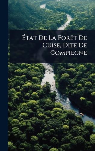 Ã&#137;tat De La ForÃat De Cuise, Dite De Compiegne  by Anonymous at Abbey's Bookshop, 