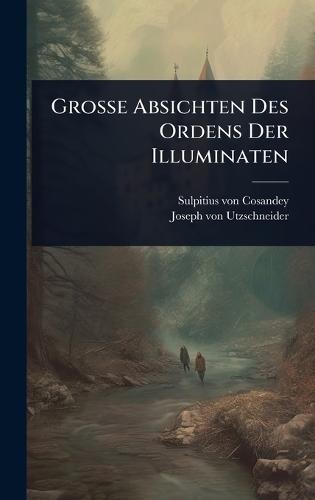 Grosse Absichten Des Ordens Der Illuminaten  by Sulpitius Von Cosandey at Abbey's Bookshop, 