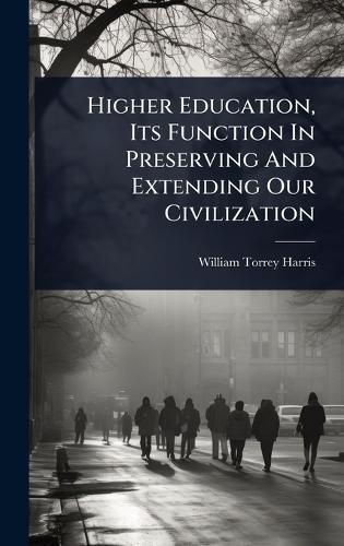 Higher Education, Its Function In Preserving And Extending Our Civilization  by William Torrey Harris at Abbey's Bookshop, 
