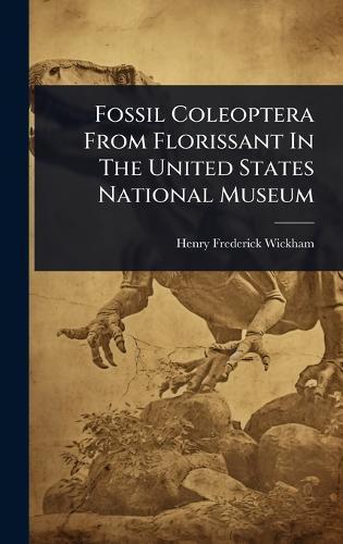 Fossil Coleoptera From Florissant In The United States National Museum  by Henry Frederick Wickham at Abbey's Bookshop, 