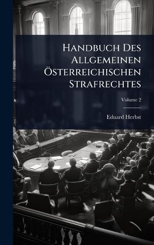Handbuch Des Allgemeinen Ã-sterreichischen Strafrechtes  by Eduard Herbst at Abbey's Bookshop, 