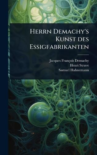Herrn Demachy's Kunst des Essigfabrikanten  by Jacques-François Demachy at Abbey's Bookshop, 