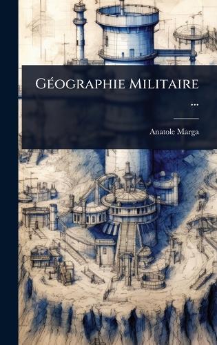 GÃ(c)ographie Militaire ...  by Anatole Marga at Abbey's Bookshop, 