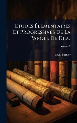 Etudes Ã&#137;lÃ(c)mentaires Et Progressives De La Parole De Dieu  by Louis Burnier at Abbey's Bookshop, 