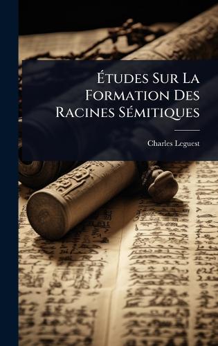 Ã&#137;tudes Sur La Formation Des Racines SÃ(c)mitiques  by Charles Leguest (Abbã(c) ) at Abbey's Bookshop, 