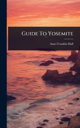 Guide To Yosemite  by Ansel Franklin Hall at Abbey's Bookshop, 