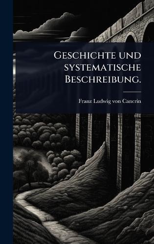 Geschichte und systematische Beschreibung.  by Franz Ludwig Von Cancrin at Abbey's Bookshop, 
