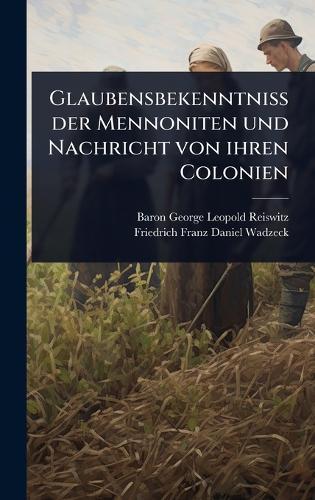 Glaubensbekenntniss der Mennoniten und Nachricht von ihren Colonien  by Baron George Leopold Reiswitz at Abbey's Bookshop, 