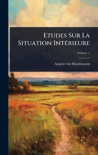 Etudes Sur La Situation IntÃ(c)rieure  by August Von Haxthausen at Abbey's Bookshop, 