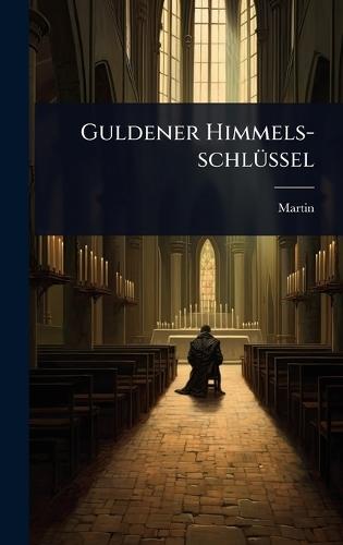 Guldener Himmels-schlÃ1/4ssel  by Martin (Von Cochem) at Abbey's Bookshop, 