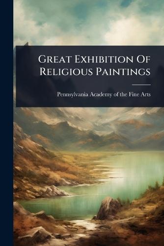 Great Exhibition Of Religious Paintings  by Pennsylvania Academy of the Fine Arts at Abbey's Bookshop, 
