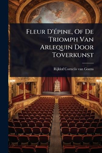Fleur D'Ã(c)pine, Of De Triomph Van Arlequin Door Toverkunst  by Rijklof Cornelis Van Goens at Abbey's Bookshop, 