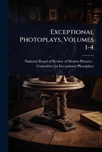 Exceptional Photoplays, Volumes 1-4  by National Board of Review of Motion Pi at Abbey's Bookshop, 