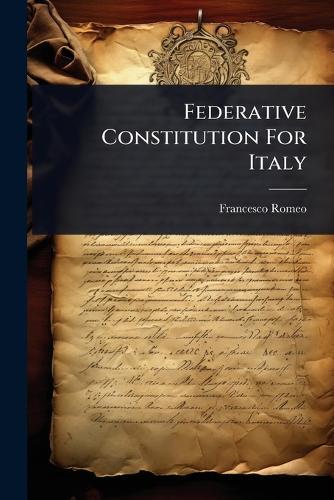 Federative Constitution For Italy  by Francesco Romeo at Abbey's Bookshop, 