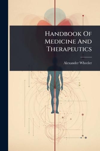 Handbook Of Medicine And Therapeutics  by Alexander Wheeler at Abbey's Bookshop, 