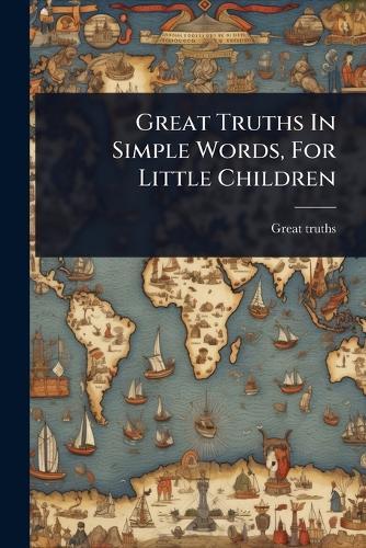 Great Truths In Simple Words, For Little Children  by Great Truths at Abbey's Bookshop, 