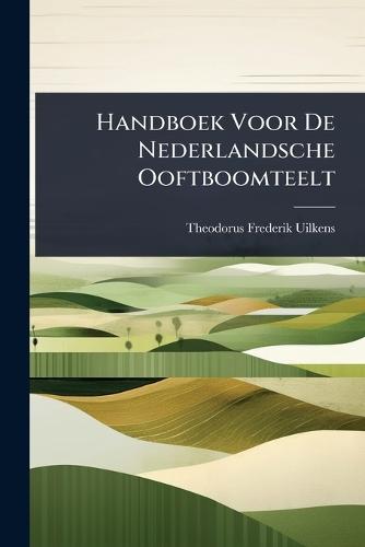Handboek Voor De Nederlandsche Ooftboomteelt  by Theodorus Frederik Uilkens at Abbey's Bookshop, 