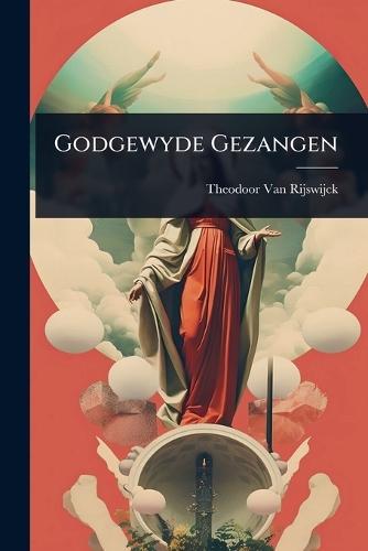 Godgewyde Gezangen  by Theodoor Van Rijswijck at Abbey's Bookshop, 