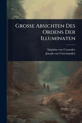 Grosse Absichten Des Ordens Der Illuminaten  by Sulpitius Von Cosandey at Abbey's Bookshop, 