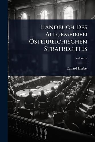 Handbuch Des Allgemeinen Ã-sterreichischen Strafrechtes  by Eduard Herbst at Abbey's Bookshop, 