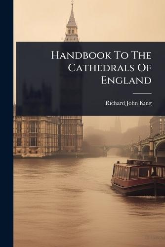 Handbook To The Cathedrals Of England  by Richard John King at Abbey's Bookshop, 