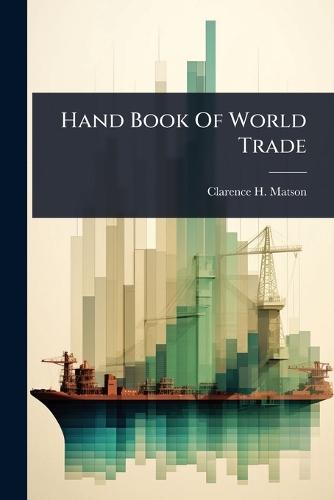 Hand Book Of World Trade  by Clarence H Matson at Abbey's Bookshop, 