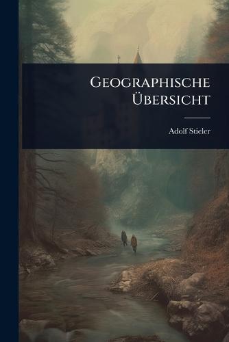 Geographische Ã&#156;bersicht  by Adolf Stieler at Abbey's Bookshop, 