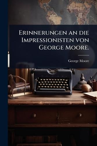 Erinnerungen an die Impressionisten von George Moore.  by George Moore at Abbey's Bookshop, 
