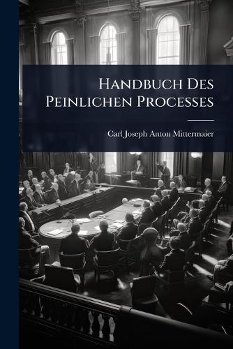Handbuch Des Peinlichen Processes  by Carl Joseph Anton Mittermaier at Abbey's Bookshop, 