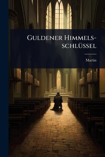 Guldener Himmels-schlÃ1/4ssel  by Martin (Von Cochem) at Abbey's Bookshop, 