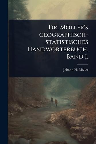 Dr. Möller's geographisch-statistisches Handwörterbuch. Band I.  by Johann H Möller at Abbey's Bookshop, 