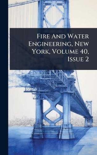 Fire And Water Engineering, New York, Volume 40, Issue 2  by Anonymous at Abbey's Bookshop, 