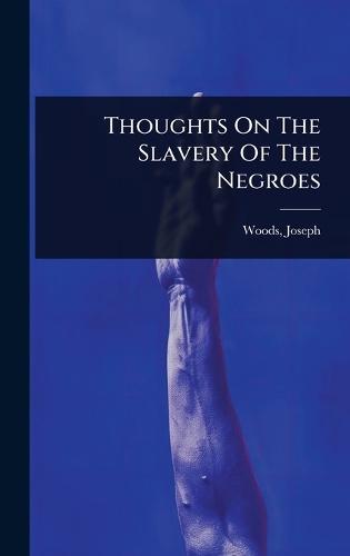 Thoughts On The Slavery Of The Negroes  by Woods Joseph at Abbey's Bookshop, 