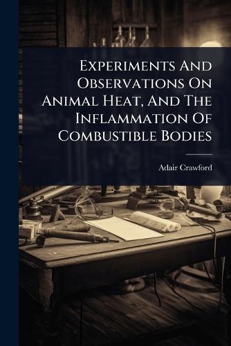 Experiments And Observations On Animal Heat, And The Inflammation Of Combustible Bodies  by Adair Crawford at Abbey's Bookshop, 