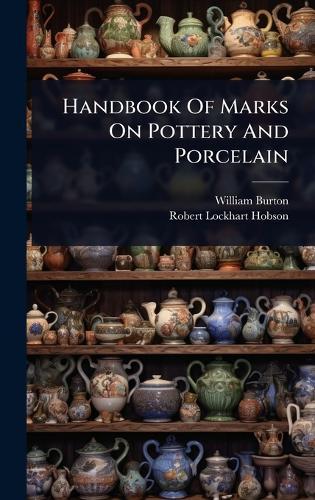 Handbook Of Marks On Pottery And Porcelain  by William Burton at Abbey's Bookshop, 