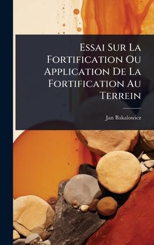 Essai Sur La Fortification Ou Application De La Fortification Au Terrein  by Jan Bakalowicz at Abbey's Bookshop, 