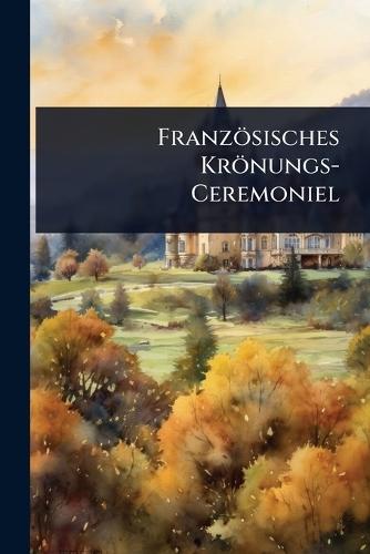 Französisches Krönungs-Ceremoniel  by Anonymous at Abbey's Bookshop, 